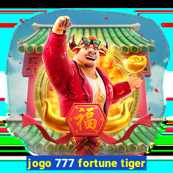 jogo 777 fortune tiger