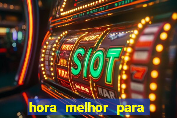 hora melhor para jogar fortune tiger