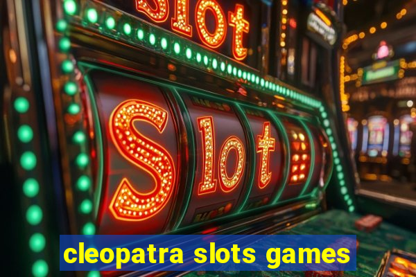 cleopatra slots games