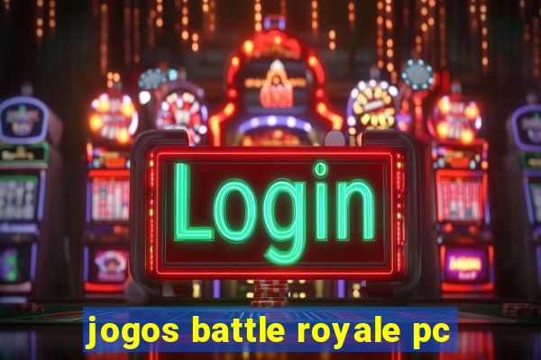 jogos battle royale pc