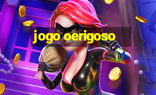 jogo oerigoso