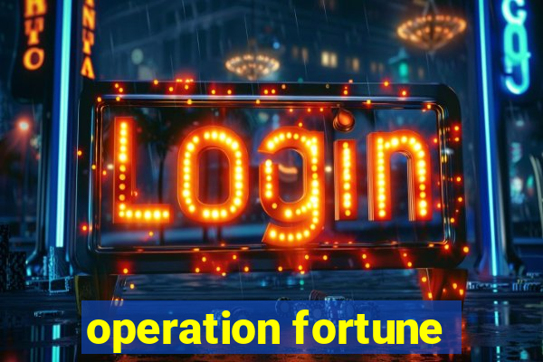 operation fortune