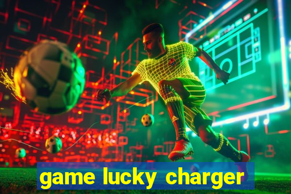 game lucky charger