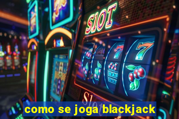 como se joga blackjack