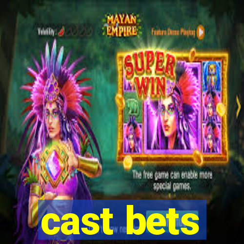 cast bets