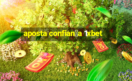 aposta confian莽a 1xbet