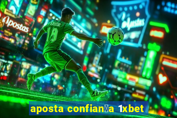 aposta confian莽a 1xbet