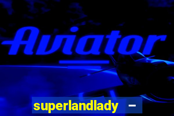 superlandlady – ganhar dinheiro paga jogando