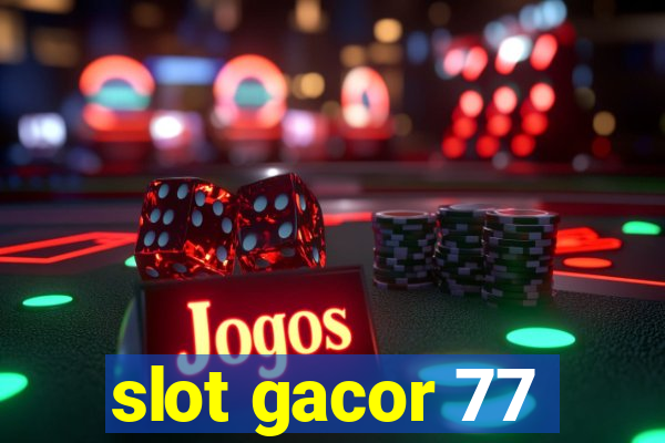 slot gacor 77