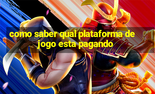 como saber qual plataforma de jogo esta pagando