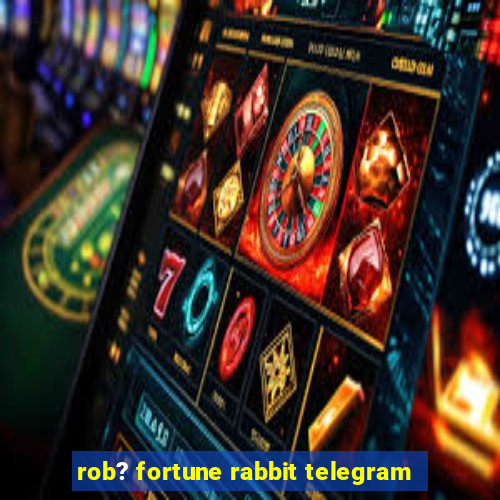 rob? fortune rabbit telegram