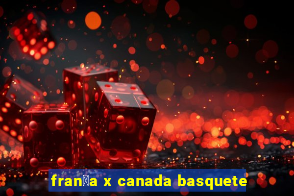 fran莽a x canada basquete