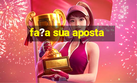 fa?a sua aposta