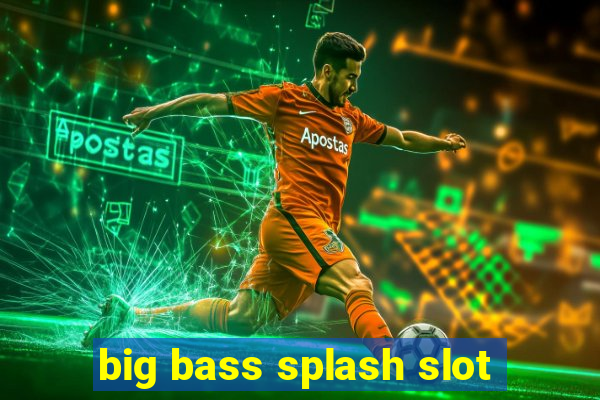 big bass splash slot