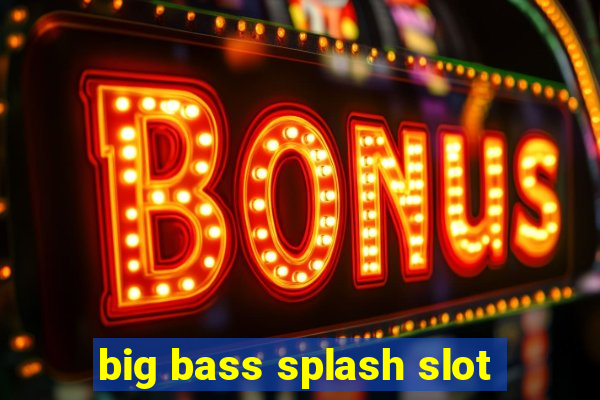 big bass splash slot