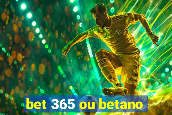 bet 365 ou betano