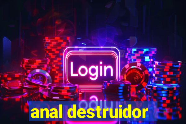 anal destruidor