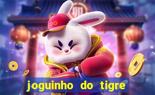 joguinho do tigre 茅 confi谩vel