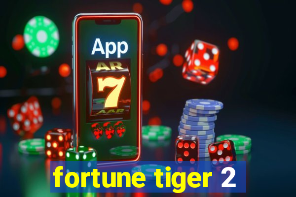 fortune tiger 2