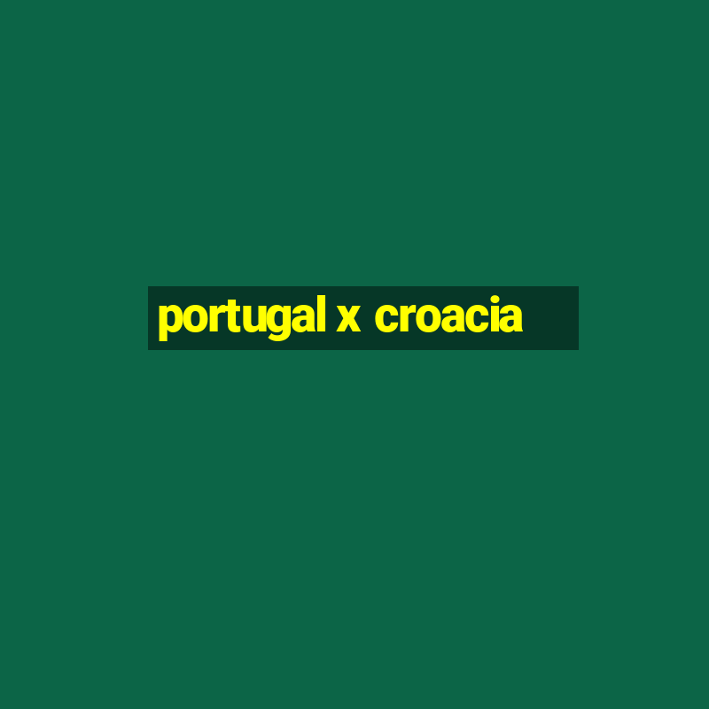 portugal x croacia