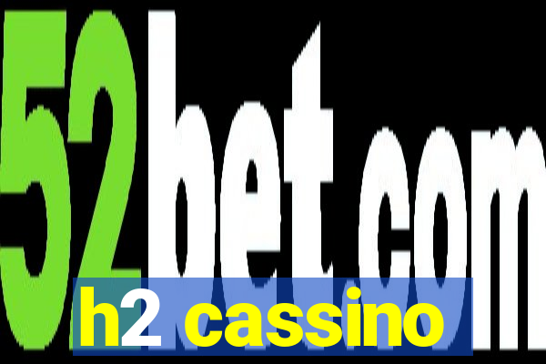 h2 cassino