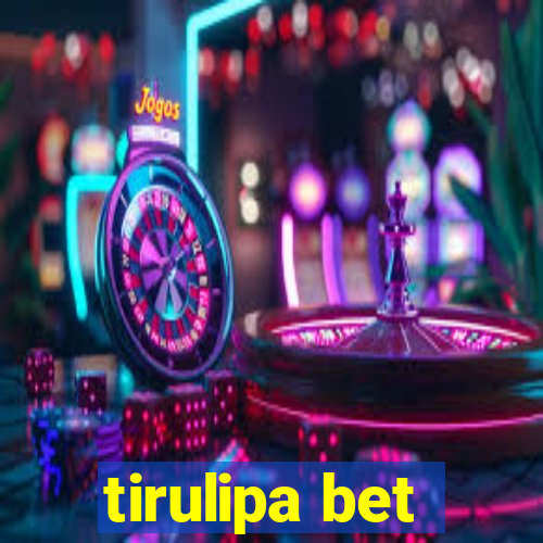 tirulipa bet