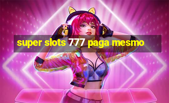 super slots 777 paga mesmo