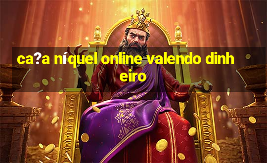 ca?a níquel online valendo dinheiro