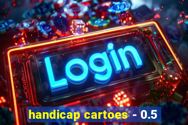 handicap cartoes - 0.5