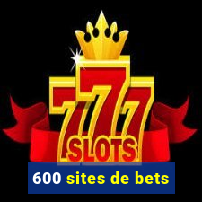 600 sites de bets