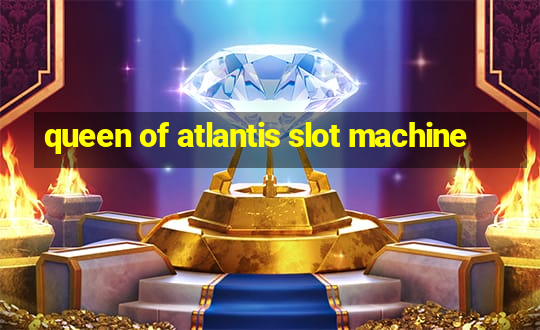 queen of atlantis slot machine