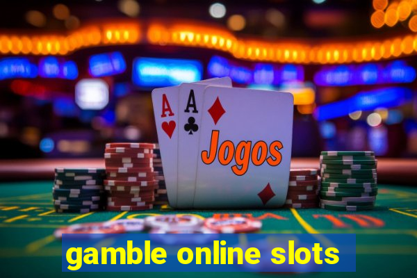 gamble online slots