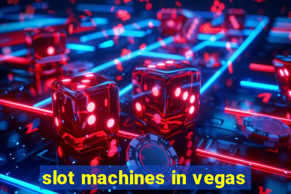 slot machines in vegas