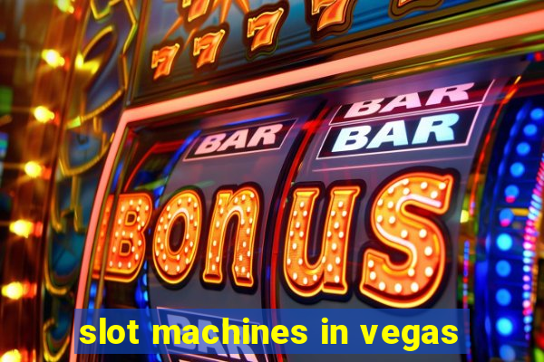 slot machines in vegas