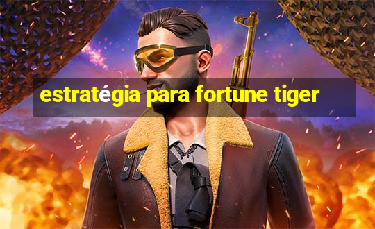 estratégia para fortune tiger