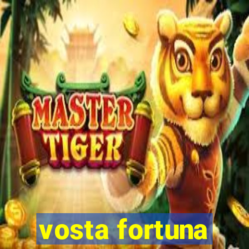 vosta fortuna