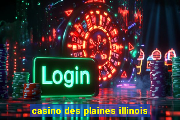 casino des plaines illinois