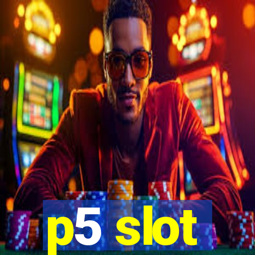 p5 slot