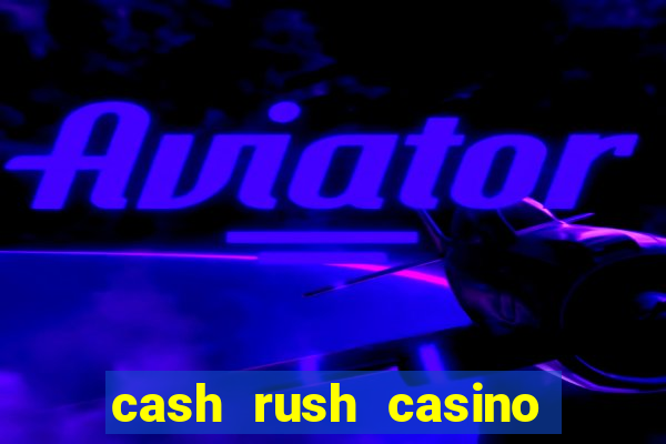 cash rush casino é confiável