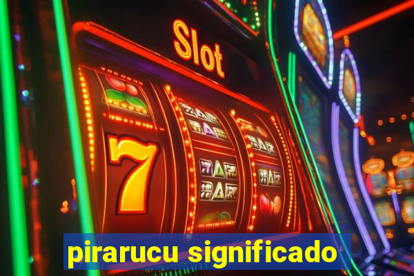 pirarucu significado