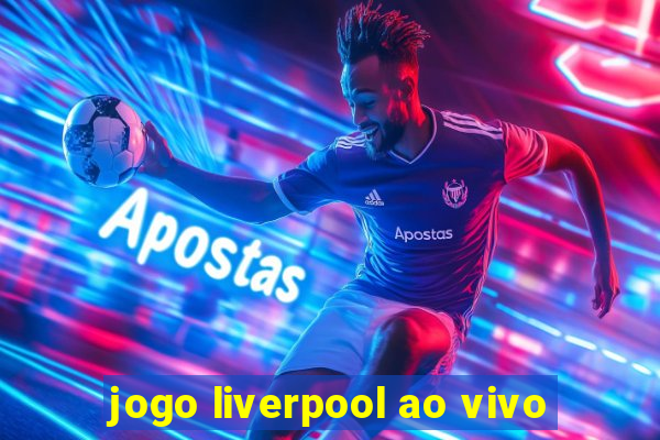 jogo liverpool ao vivo