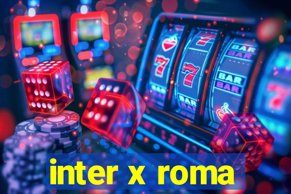 inter x roma