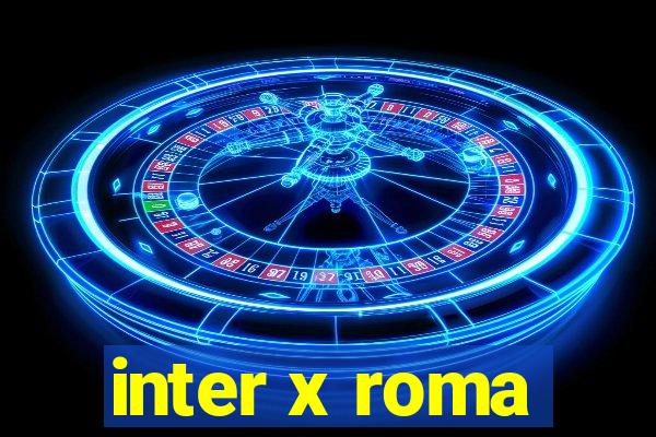 inter x roma