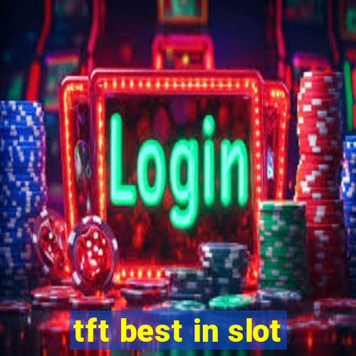 tft best in slot