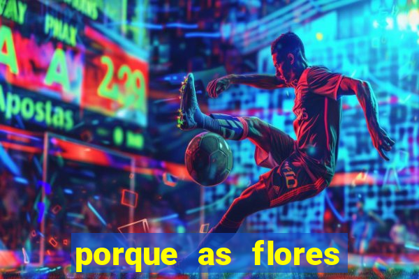 porque as flores da roma caem