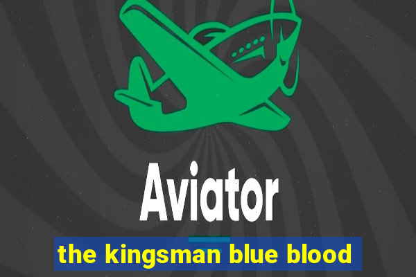 the kingsman blue blood