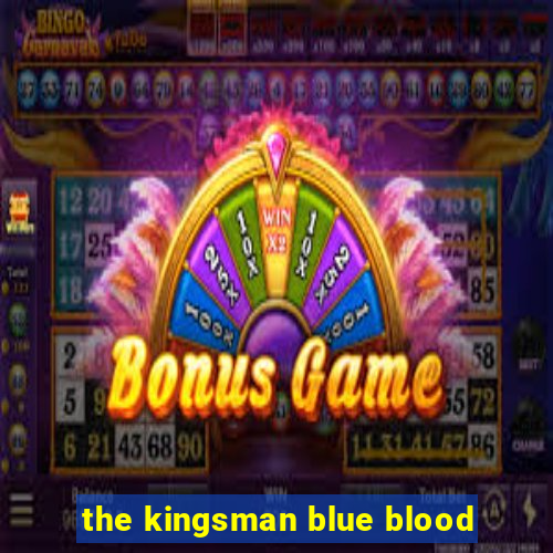 the kingsman blue blood