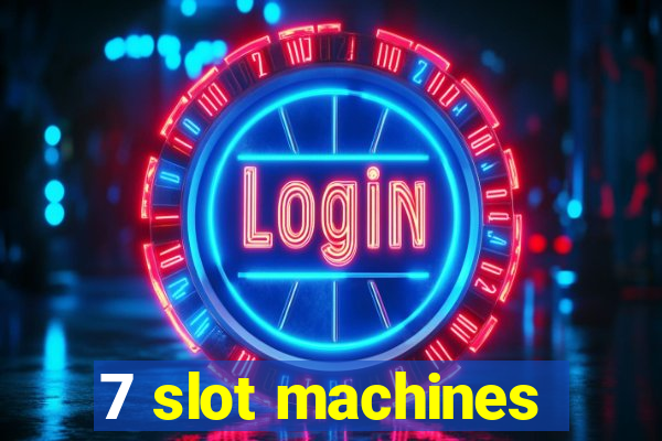 7 slot machines