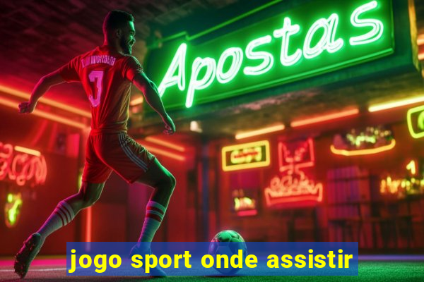 jogo sport onde assistir