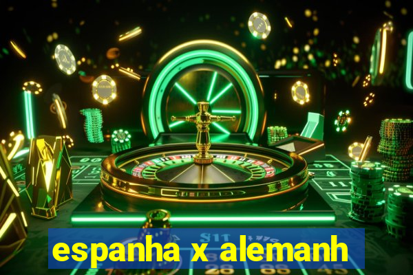 espanha x alemanh